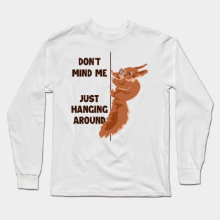 Don't Mind Me Just Hanging Around Eastern Gray Fox Squirrel Long Sleeve T-Shirt